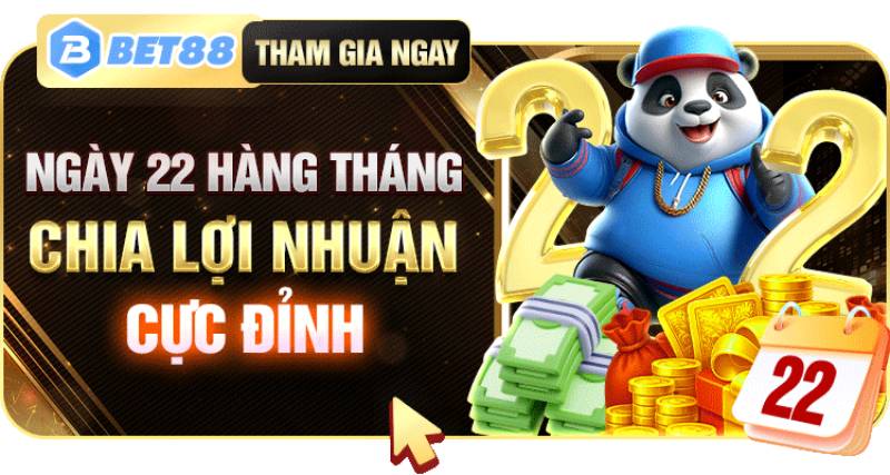 Chia lợi nhuận cực đỉnh vào ngày 22 mỗi tháng